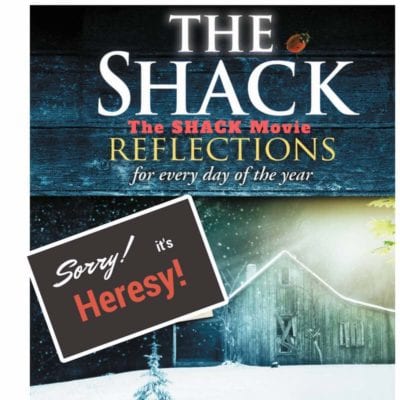 The Shack,Movie Review,Book Review,Universalism,Heresy,heretic,false teaching,