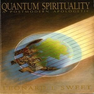 Leonard Sweet New Age Spirituality Quantum Spirituality