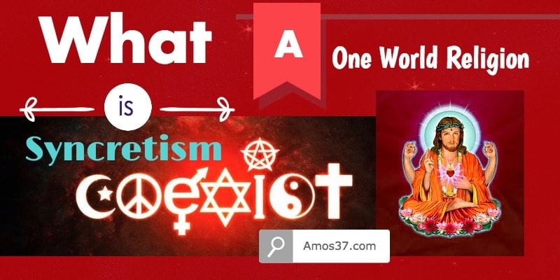 What is Syncretism One World Religion