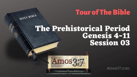 The Prehistorical Period Genesis chapters 4 thru 11