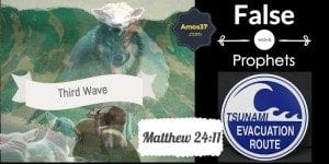 Third Wave Tsunami of Deceit False Prophets Matthew 24