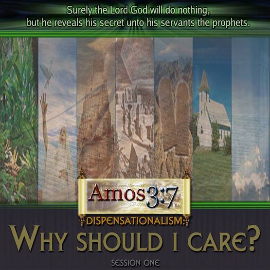 Dispensationalism: Why Should I Care? Session 01
