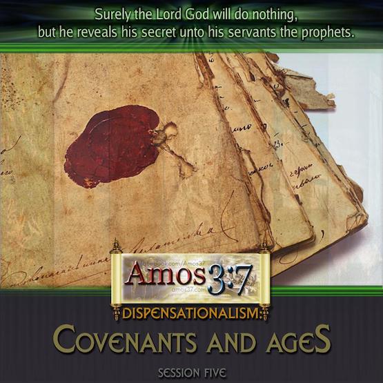 Dispensations: Covenants and Ages Session 05