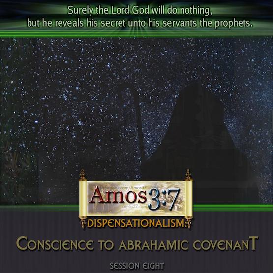 Dispensations: Conscience to Abrahamic Covenant Session 08