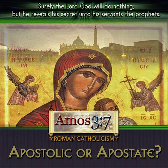 Roman Catholicism – Apostolic or Apostate?