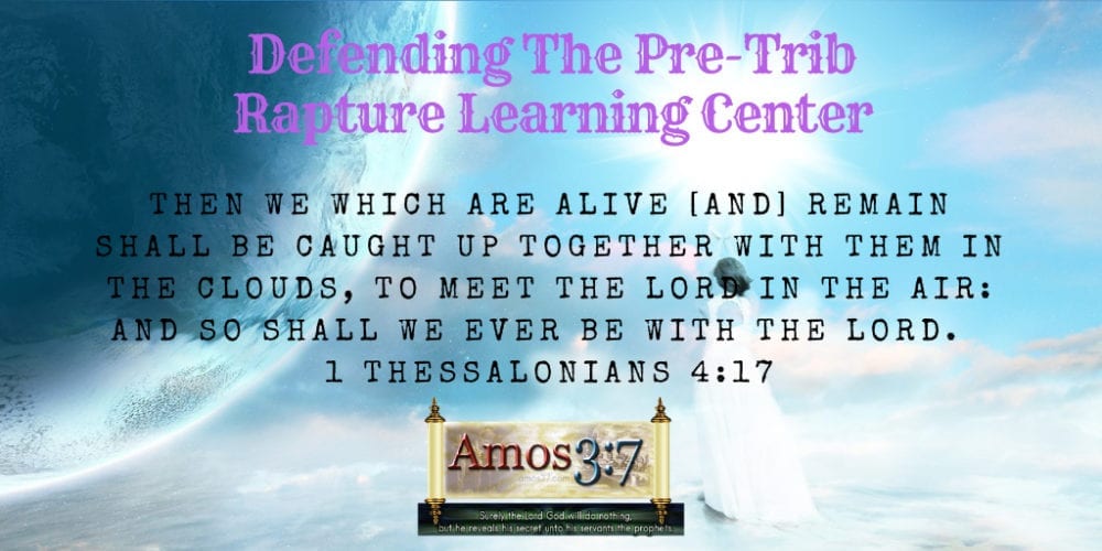 rapture, pre trib, defense, bible, resource, post trib, pre wrath, mid trib,