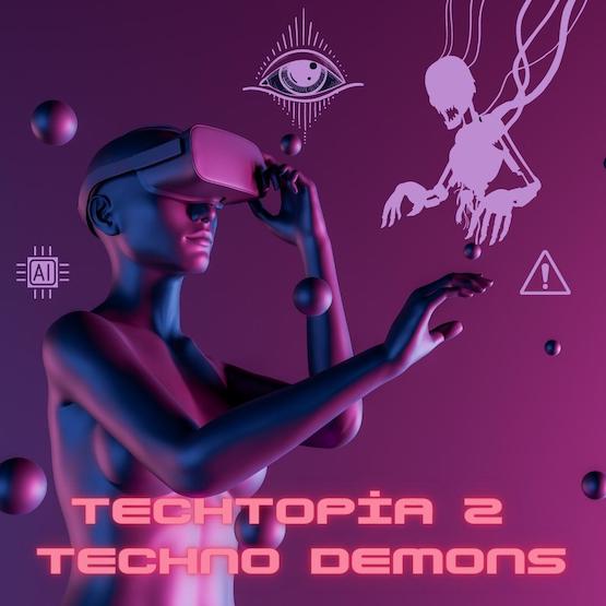 Techtopia 2 The Rise of Techno Demons & The Age of Surveillance