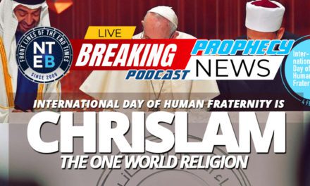 NTEB PROPHECY NEWS PODCAST: The United Nations Is Now Celebrating Chrislam As The International Day Of Human Fraternity In Abu Dhabi