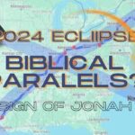 Details on The 2024 American Eclipse & The Bible Reviewed & The Sign of Jonah?